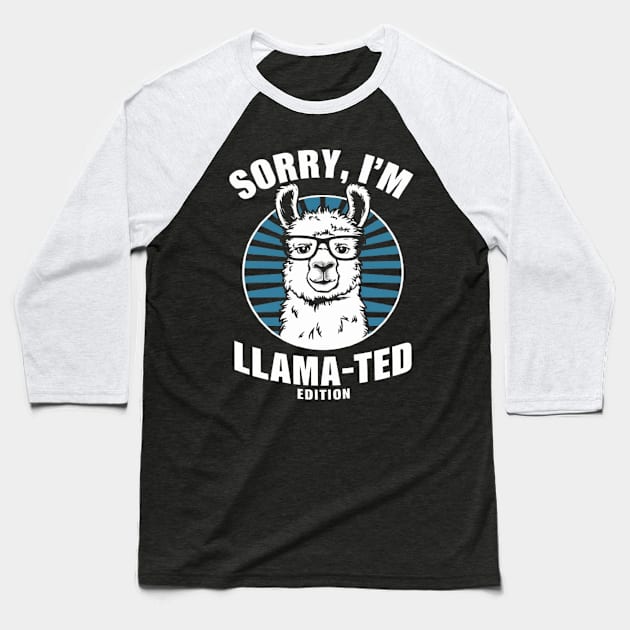 Sorry, I'm Llama-ted Edition Funny Llama shirt Baseball T-Shirt by ARTA-ARTS-DESIGNS